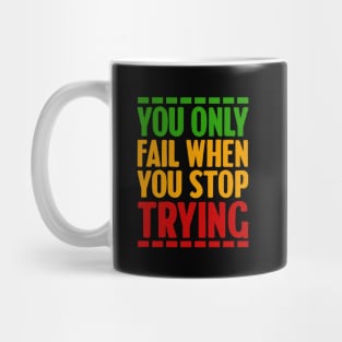 Motivational, You only fail when you stop trying Mug